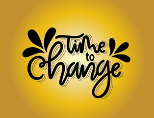 Fototapeta premium Time to change, hand lettering, motivational quotes