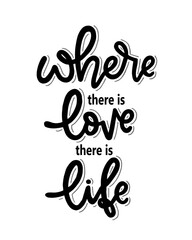 Where there is love there is life, motivational quotes, hand lettering