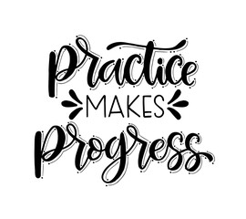 Practice makes progress, hand drawn typography poster. T shirt hand lettered calligraphic design. Inspirational vector typography