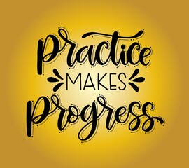 Practice makes progress, hand drawn typography poster. T shirt hand lettered calligraphic design. Inspirational vector typography