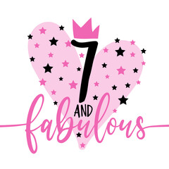 7 and fabulous- fashionable decoration for birthday. Good for greeting card, poster, invitation card, textile print and other gifts design.