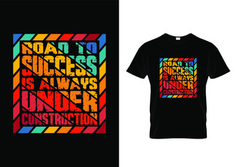 Trendy t shirt design with a message road to success is under construction