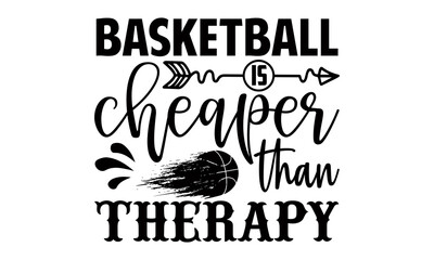 Basketball is cheaper than therapy- Basketball t shirts design is perfect for projects, to be printed on t-shirts and any projects that need handwriting taste. Vector eps
