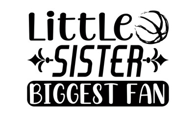 Little  sister biggest fan- Basketball t shirts design is perfect for projects, to be printed on t-shirts and any projects that need handwriting taste. Vector eps