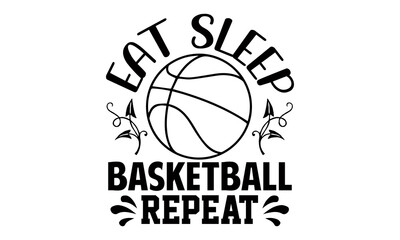 Eat sleep basketball repeat- Basketball t shirts design is perfect for projects, to be printed on t-shirts and any projects that need handwriting taste. Vector eps