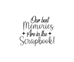 Our best memories are in the Scrapbook, Scrapbook SVG, Scrapbookers don't lie they embellish