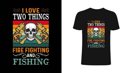 I love two things fire fighter and fishing t-shirt design. Firefighter and fishing retro t shirt design. t shirt designs, Retro t shirts, Print for posters, clothes, advertising.	