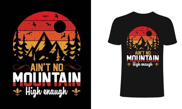 Ain't no mountain high enough t-shirt design. Mountain retro t shirt design. Mountain t shirt designs,  t shirts, Print for posters, clothes, advertising.	