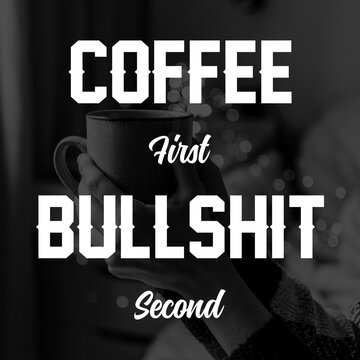Coffee first, bullshit second. Coffee quotes with dark photo background.