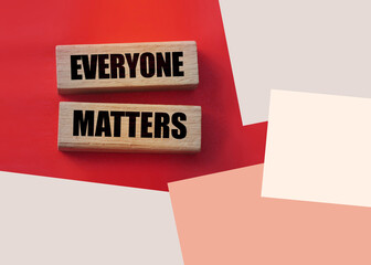 Everyone matters - phrase words on wooden blocks, accepting others individuality everyone matters...