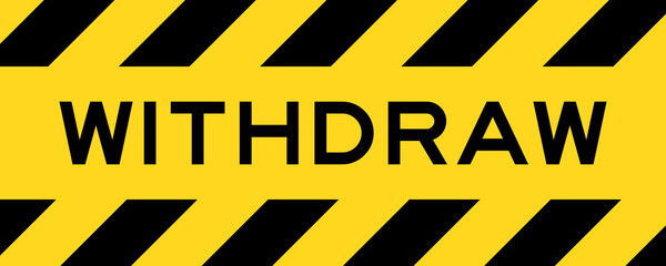 Yellow and black color with line striped label banner with word withdraw