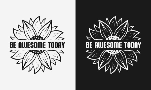 be awesome today lettering, sunflower motivational quotes, typography for t-shirt, poster, sticker and card