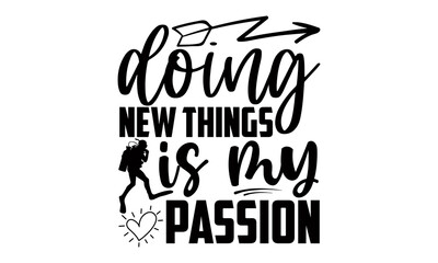 Doing new things is my passion- Scuba Diving t shirts design, Hand drawn lettering phrase, Calligraphy t shirt design, Isolated on white background, svg Files for Cutting Cricut and Silhouette, EPS 10