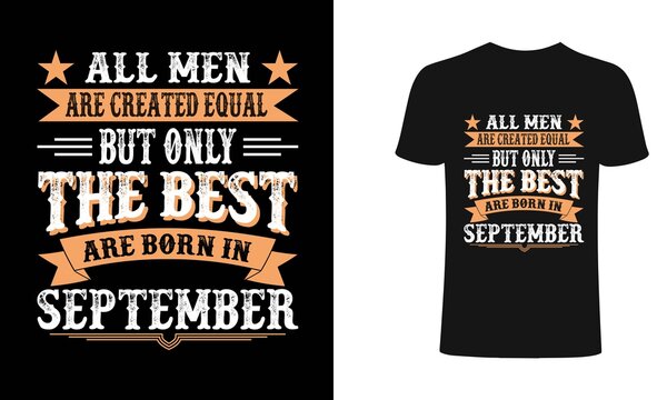 All men are created equal But only the best are born in September t-shirt design. All men t shirt design. T shirt designs, Print for posters, clothes, advertising.
