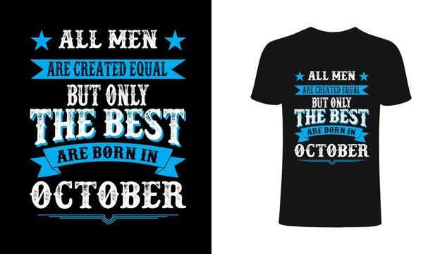 All men are created equal But only the best are born in October t-shirt design. All men t shirt design. T shirt designs, Print for posters, clothes, advertising.