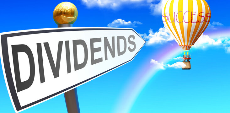 Dividends Leads To Success - Shown As A Sign With A Phrase Dividends Pointing At Balloon In The Sky With Clouds To Symbolize The Meaning Of Dividends, 3d Illustration