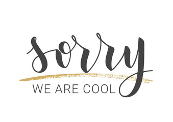 Vector Stock Illustration. Handwritten Lettering of Sorry We Are Cool. Template for Banner, Postcard, Poster, Print, Sticker or Web Product. Objects Isolated on White Background.