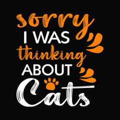 Cat t-shirt - Sorry I was thinking about cats. Cats shirt