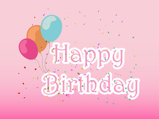 Happy birthday balloons and confetti typography greetings pink background. Happy birthday card with balloons