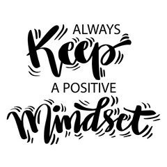Always Keep A Positive Mindset. Hand lettering calligraphy. Motivational quote.