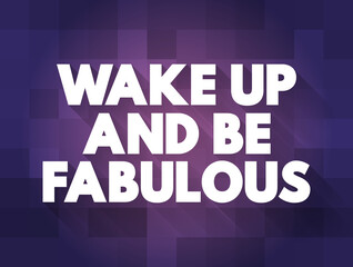 Wake up and be fabulous text quote, concept background