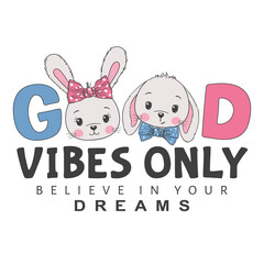 Good Vibes Only slogan with fun cute rabbits for t-shirt graphics, fashion prints and other uses