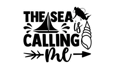 The sea is calling me- Scuba Diving t shirts Conceptual handwritten phrase. Calligraphic Text, Vector illustration for housewarming banners, posters, cards, Flyer, T shirt bundle svg