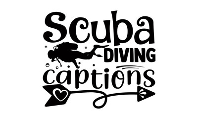 Scuba diving captions- Scuba Diving t shirts Conceptual handwritten phrase. Calligraphic Text, Vector illustration for housewarming banners, posters, cards, Flyer, T shirt bundle svg