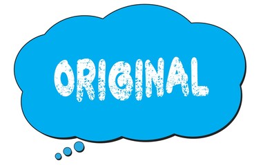 ORIGINAL text written on a blue thought bubble.