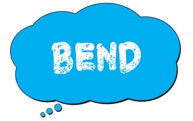 BEND text written on a blue thought bubble.