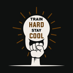 Train hard stay cool. Motivational quote. Template for gym, t-shirt, cover, banner or your art works.