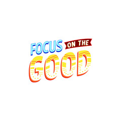 Focus On The Good Lettering Vector On White Background