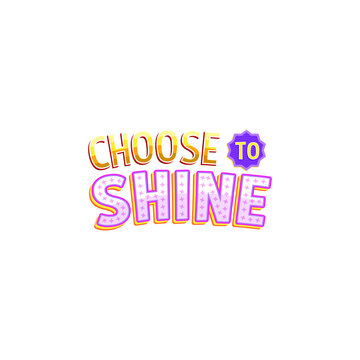 Choose To Shine Lettering Vector On White Background