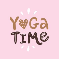 Cute vector lettering illustration of Yoga time. Text isolated on pink background. Concept of healthy lifestyle, meditation, sport, workout, yoga class. Poster to social media. Greeting card of studio