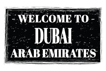 WELCOME TO DUBAI - ARAB EMIRATES, words written on black stamp