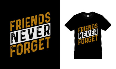 Friends Never Forget T shirt Design, apparel, vector illustration, graphic template, print on demand, textile fabrics, retro style, typography, vintage, friendship day t shirt