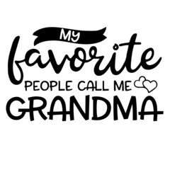 my favorite people call me grandma inspirational funny quotes, motivational positive quotes, silhouette arts lettering design