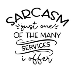sarcasm just one of the many services inspirational funny quotes, motivational positive quotes, silhouette arts lettering design
