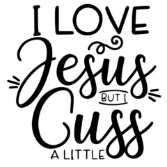 i love jesus but i cuss a little inspirational funny quotes, motivational positive quotes, silhouette arts lettering design