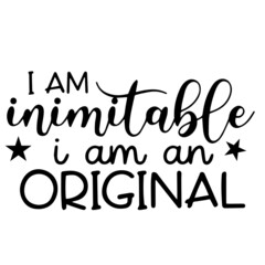 i am inimitable i am an original inspirational funny quotes, motivational positive quotes, silhouette arts lettering design