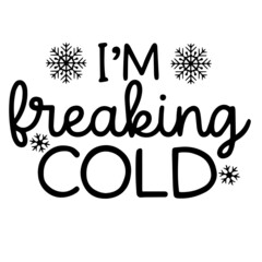 i'm freaking cold inspirational funny quotes, motivational positive quotes, silhouette arts lettering design