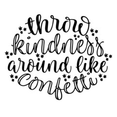 throw kindness around like confetti inspirational funny quotes, motivational positive quotes, silhouette arts lettering design