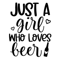 just a girl who loves beer inspirational funny quotes, motivational positive quotes, silhouette arts lettering design
