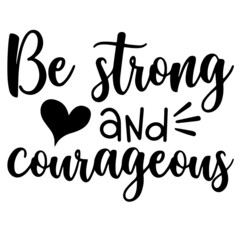 be strong and courageous inspirational funny quotes, motivational positive quotes, silhouette arts lettering design
