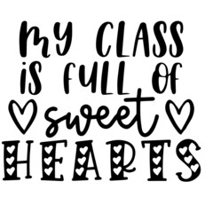 my class is full of sweet hearts inspirational funny quotes, motivational positive quotes, silhouette arts lettering design