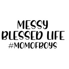 messy blessed life inspirational funny quotes, motivational positive quotes, silhouette arts lettering design