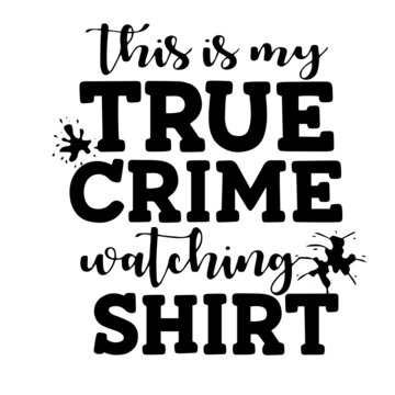 This Is My True Crime Watching Shirt Inspirational Funny Quotes, Motivational Positive Quotes, Silhouette Arts Lettering Design