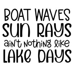 boat waves sun rays ain't nothing like lake days inspirational funny quotes, motivational positive quotes, silhouette arts lettering design