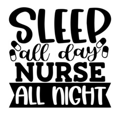 sleep all day nurse all night inspirational funny quotes, motivational positive quotes, silhouette arts lettering design