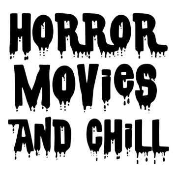 horror movies and chill inspirational funny quotes, motivational positive quotes, silhouette arts lettering design
